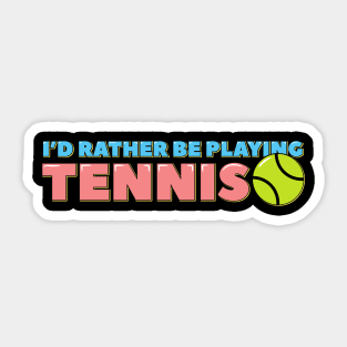 I'd Rather Be Playing Tennis Sticker